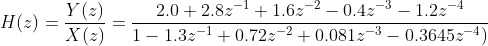 H(z) = Y(s) X (z) 2.0+282-1 1-1.3:-1 나 1.6,-2-0.4~-3-1.2之一4 0.72:ー2 _ 0.081,-3-0.3645:-4)