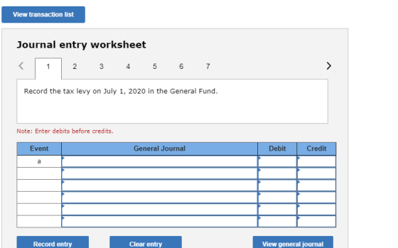 View transaction list Journal entry worksheet 2 3 4 5 6 7 Record the tax levy on July 1, 2020 in the General Fund. Note: Ente
