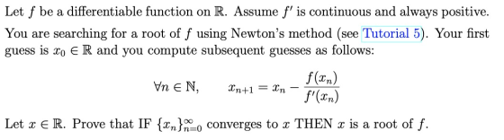 Let f be a differentiable function on R. Assume f is continuous and always positive. You are searching for a root of f using