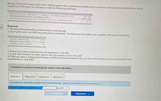 Moody Corporation uses a job-order costing system with a plantwide predetermined overhead rate based on machine-hours. At the