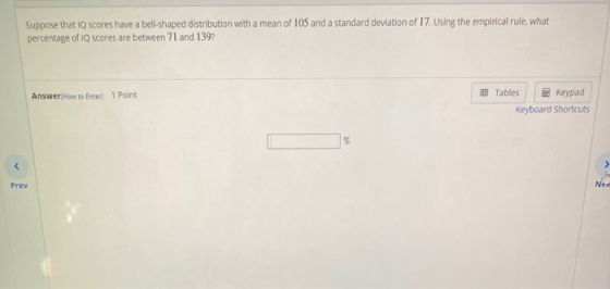 Suppose that I scores have a bell-shaped distribution with a mean of 105 and a standard deviation of 17. Using the empirical