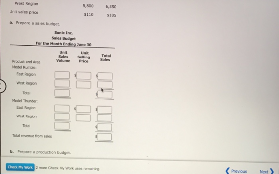 West Region 6,550 Unit sales price 5,800 $110 $185 a. Prepare a sales budget. Sonic Inc. Sales Budget For the Month Ending Ju