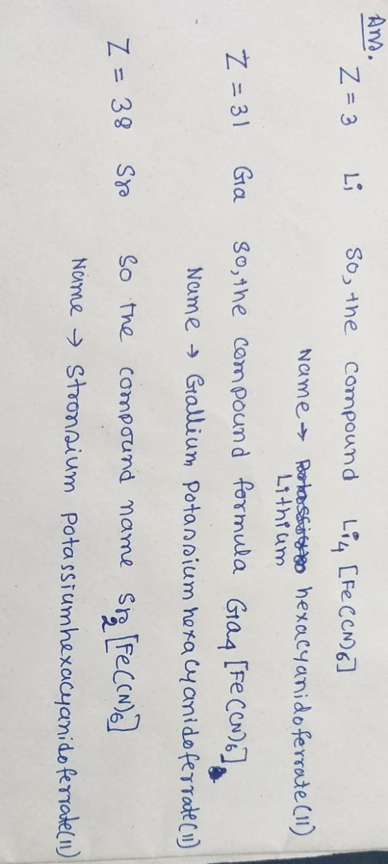 Anv. Z= 3 Li So, the Compound Li4Fe CCN)6 Name Rarlassa hexacyYanidoferrateCII) Lithfum Gia Z 31 So,1he compoun d formula Gra
