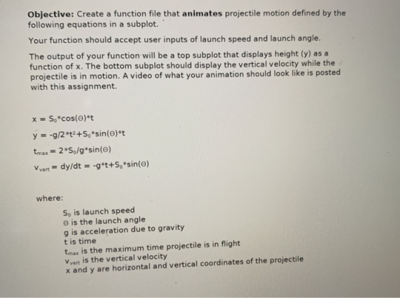 Objective: Create a function file that animates projectile motion defined by the following equations in a subplot. Your funct