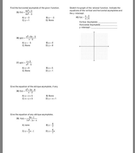 Find the horizontal asymptote of the given function. 35) f(x) - 4x2.3 4x2.3 A) Y-3 C) y - 1 B) y--3 D) None Sketch the graph