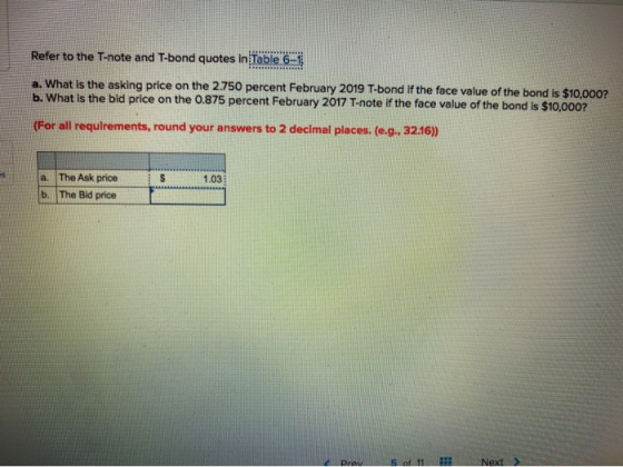 Refer to the T-note and T-bond quotes in Table 6-1 a. What is the asking price on the 2.750 percent February 2019 T-bond if t