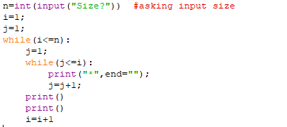 naint (input (Size?)) #asking input size i-l; j=1; while(ic=n): j=1; while (j<=i): print(*, end=); j=j+1; print() print