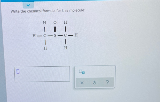 Write the chemical formula for this molecule: Η Ο Η Ι Ι Ι. Η –C-S-C-H Η Η Χ 5 ?