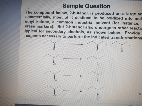 Sample Question The compound below, 2-butanol, is produced on a large sc commercially, most of it destined to be oxidized int