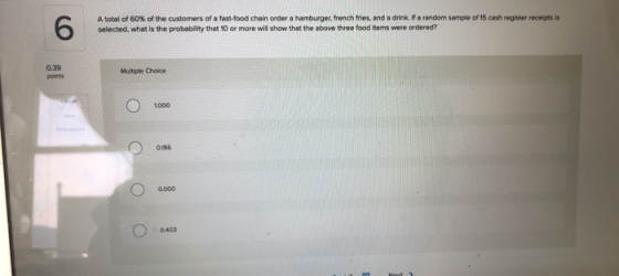 A total of 60% of the customers of a fast-food chain order a hamburger, french fries, and a drink. If a random sample of 15 c