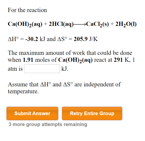 For the reaction Ca(OH)2(aq) 2HCI (aq)CaCl2(s)+2H20() = 205.9 J/K AHo-30.2 kJ and ASo The maximum amount of work that could b