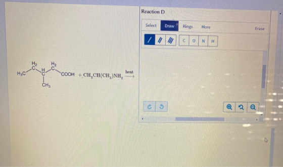 Reaction D Select Draw Rings More Erase H2C1 COOH + CH,CH(CH,)NH, C