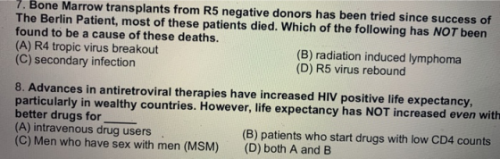 7. Bone Marrow transplants from R5 negative donors has been tried since success of The Berlin Patient, most of these patients