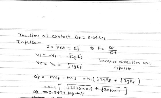 The ime oF contact Dt- 0-04 Se う F- because direction ar oppo site 29Rp 야 =0.8492 kg-n/1