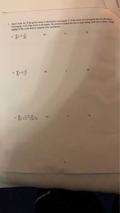 2. (4pe) Circle ACİfthe given series is absolutelyconvergent,d ifthe series is convergent but absolu ely convergent, or D if