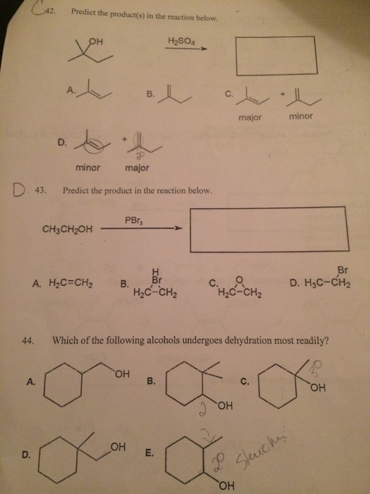CA2. Predict the product(s) in the reaction below. H2SO4 minor major minor major 43. Predict the product in the reaction below PBr, CH3CH2OH A. H2C CH2 B. D. H C-CH. H,C-CH, H2C-CH. 44. Which of the following alcohols undergoes dehydration most readily? OH OH OH OH
