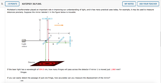 -/5 POINTS KATZPSE1 36.P.045. MY NOTES ASK YOUR TEACHER Michelsons interferometer played an important role in improving our