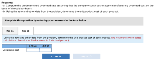 Required: 1-a. Compute the predetermined overhead rate assuming that the company continues to apply manufacturing overhead co