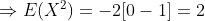 \Rightarrow E(X^2)=-2[0-1]=2