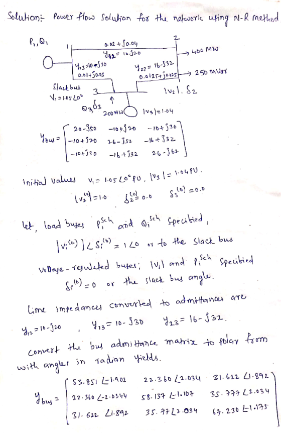 Solution Power flow solution for the network using N-R method 427 = 16-332 0.02 + 30.04 42 = 10.320 h 400mw 14,3=102530 1 0.0