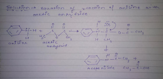Solution of aniline with Equation of reaction acetic anhydride -N c 0-c-CH₃ and lene acetic anhydrid Ne-CH T Aceta nilide CH₂