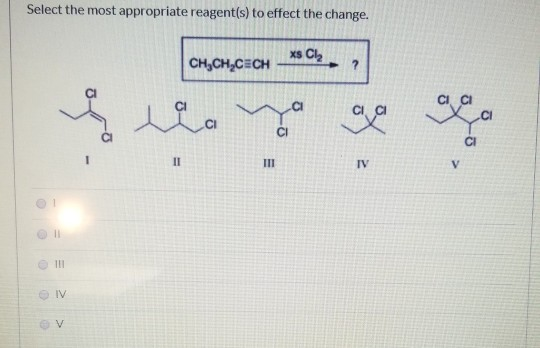 Select the most appropriate reagent(s) to effect the change. CH,CH,CECH_xs Cly معده ايه و به 0 ?