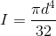 I=\frac{\pi d^{4}}{32}