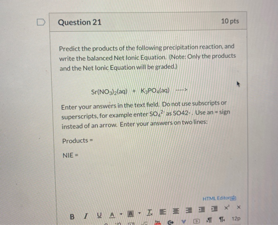 Question 21 10 pts Predict the products of the following precipitation reaction, and write the balanced Net Ionic Equation. (