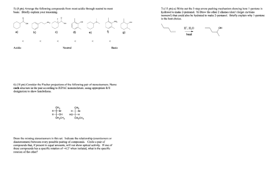 5) (8 pts) Arrange the following compounds from most acidic through neutral to most basic. Briefly explain your reasoning. 7)