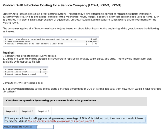 Problem 2-18 Job-Order Costing for a Service Company (L02-1, LO2-2, LO2-3] Speedy Auto Repairs uses a job-order costing syste