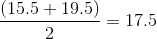 \frac{(15.5+19.5)}{2}=17.5