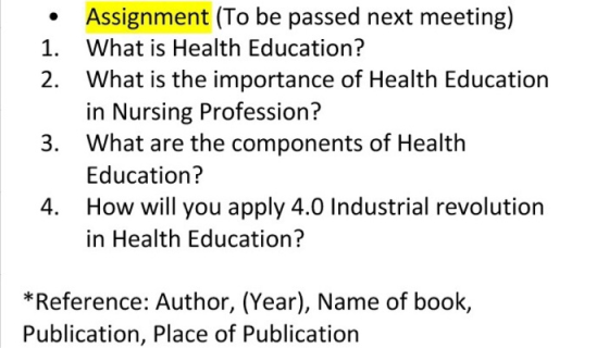 • Assignment (To be passed next meeting) 1. What is Health Education? 2. What is the importance of Health Education in Nursin