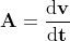 \mathbf{A=\frac{\mathrm{d} v}{\mathrm{d} t}}