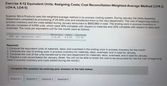 Exercise 4-12 Equivalent Units; Assigning Costs; Cost Reconciliation-Weighted-Average Method (L04-2, LO4-4, LO4-5) Superior M