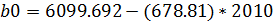b0 = 6099.692-(678.81) * 2010