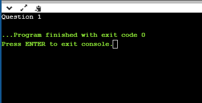 Question 1 ... Program finished with exit code 0 Press ENTER to exit console.