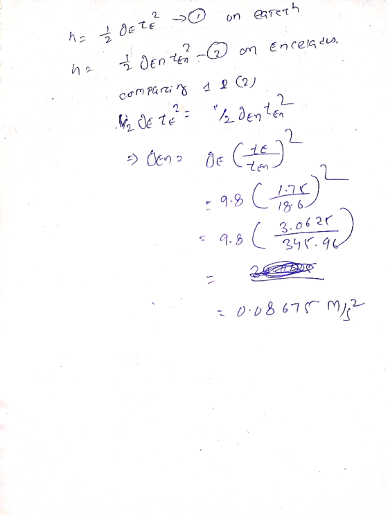 ha & OE TE » on eareth ha Ź Denten - @ on Enceladus, comparziz 1 2 (2) In De te= denter =) OEM a de (to - 9.8 ( 1.26) 2 18.