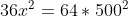 36x^2=64*500^2