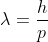 \lambda = \frac{h}{p}