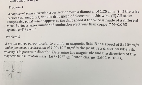 ke=8.99XIU N.1 Problem 4 A copper wire has a circular cross section with a diameter of 1.25 mm. (i) If the wire carries a cu
