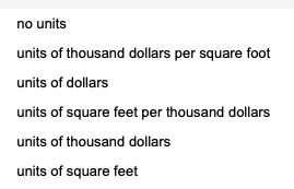 no units units of thousand dollars per square foot units of dollars units of square feet per thousand dollars units of thousa