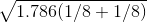 \sqrt{1.786(1/8+1/8)}
