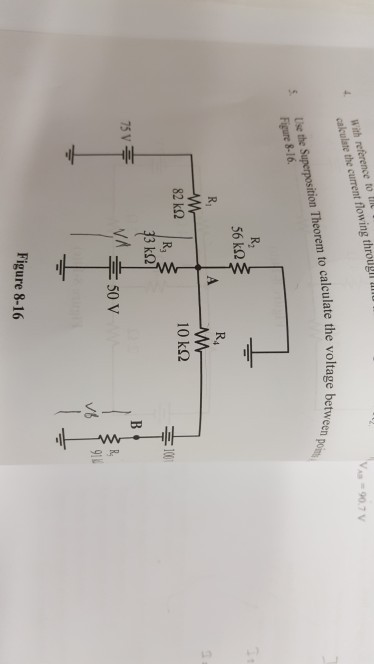 cakculate the current flowing througll tion Theorem to calculate the voltage betw s Use the Superpos Figure 8-16 R2 56 k? R4 82 kQ 10 kS2 R3 3 kS2 BV? Figure 8-16