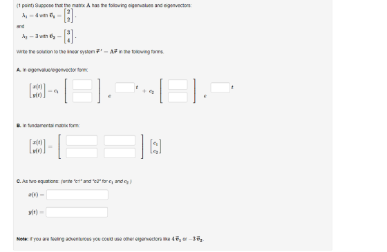 (1 point) Suppose that the matrix A has the following eigenvalues and eigenvectors: A1 = 4 with = and [2] [i] Az = 3 with Ū2