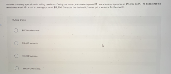 Milltown Company specializes in selling used cars. During the month, the dealership sold 17 cars at an average price of $14,5