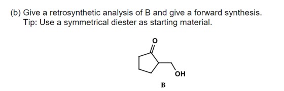 (b) Give a retrosynthetic analysis of B and give a forward synthesis. Tip: Use a symmetrical diester as starting material. OH