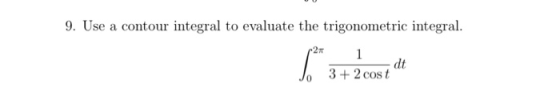 9. Use a contour integral to evaluate the trigonometric integral. Jo 3+ 2 costat