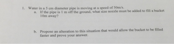 Water in a 5 cm diameter pipe is moving at a speed
