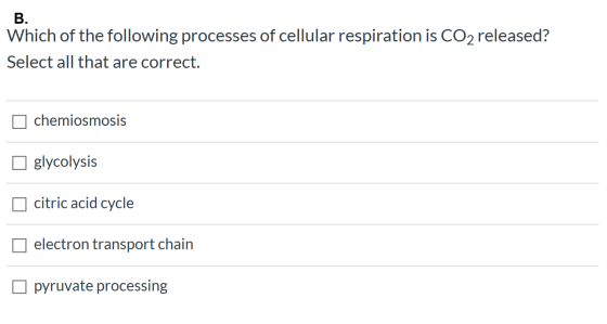B. Which of the following processes of cellular respiration is CO2 released? Select all that are correct. chemiosmosis glycol