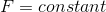 F=constant